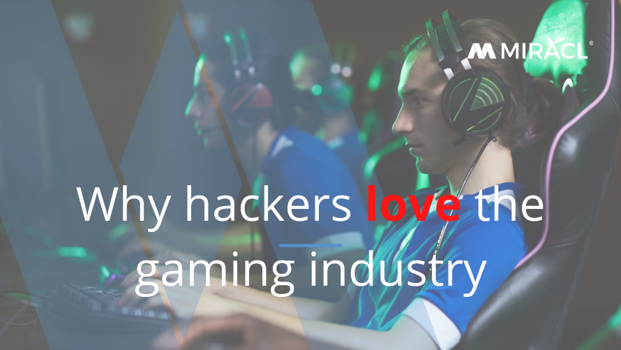 Why hackers love the gaming industry Why hackers love the gaming industry